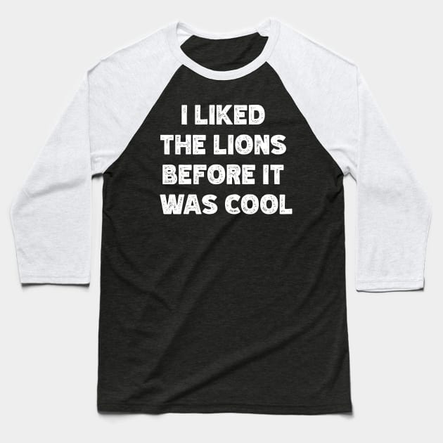 I Liked The Lions Before It Was Cool v2 Baseball T-Shirt by Emma